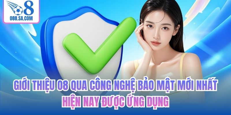 Giới thiệu O8 qua công nghệ bảo mật mới nhất hiện nay được ứng dụng
