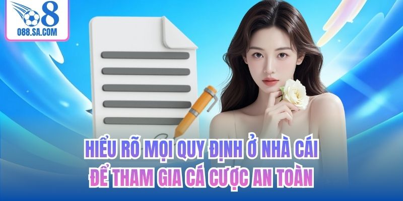 Hiểu rõ mọi quy định ở nhà cái để tham gia cá cược an toàn