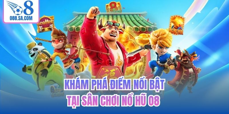 Khám phá điểm nổi bật tại sân chơi Nổ hũ O8 
