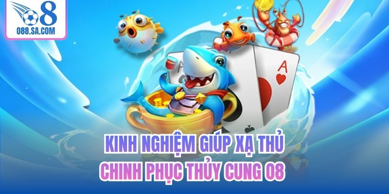 Kinh nghiệm giúp xạ thủ chinh phục thủy cung O8
