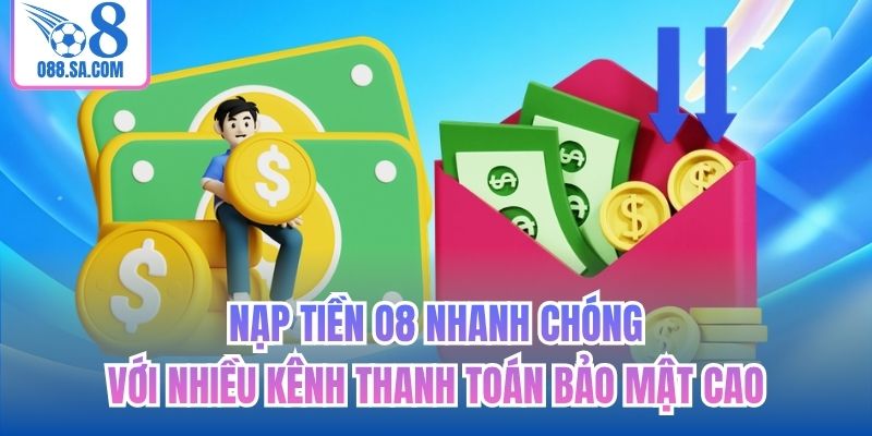Nạp tiền O8 nhanh chóng với nhiều kênh thanh toán bảo mật cao