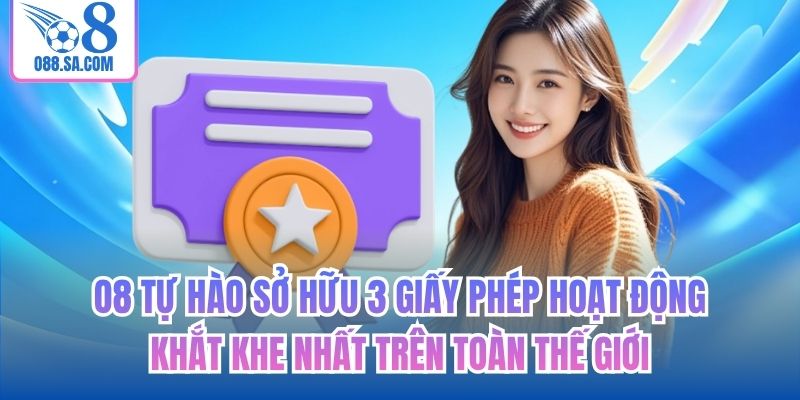 O8 tự hào sở hữu 3 giấy phép hoạt động khắt khe nhất trên toàn thế giới