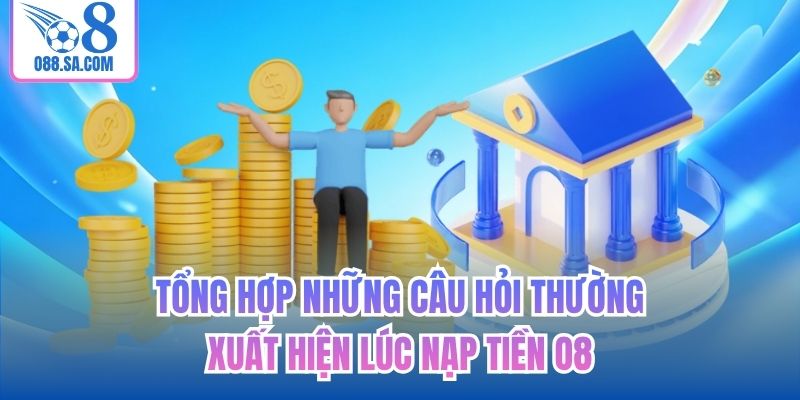 Tổng hợp những câu hỏi thường xuất hiện lúc nạp tiền O8