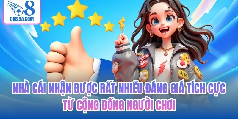 Nhà cái nhận được rất nhiều đáng giá tích cực từ cộng đồng người chơi